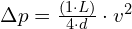 \Delta p = \frac{(1 \cdot L)}{4 \cdot d} \cdot v^2