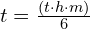 t = \frac{(t \cdot h \cdot m)}{6}