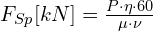 F_{Sp} [kN] = \frac{P \cdot \eta \cdot 60}{\mu \cdot \nu}